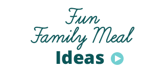 Fun family meal ideas